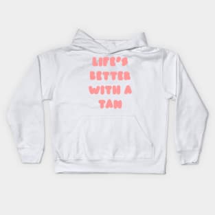 life's better with a tan - pink Kids Hoodie